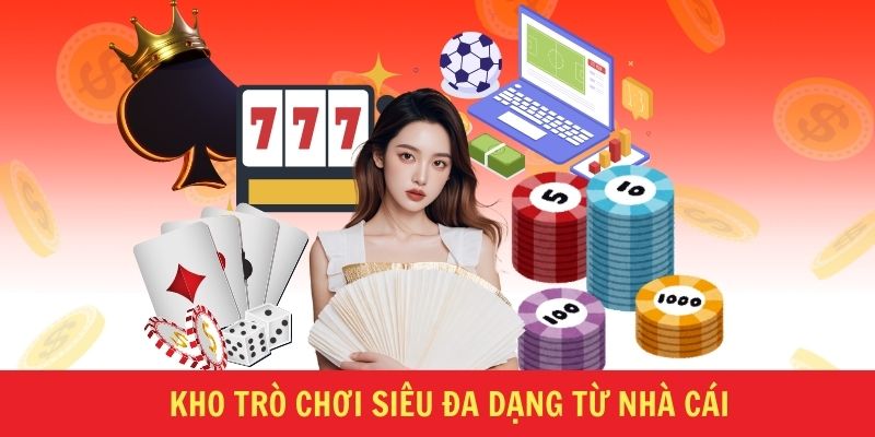 Kho trò chơi siêu đa dạng từ nhà cái